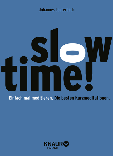 Slowtime! Einfach mal meditieren. Die besten Kurzmeditationen. - Johannes Lauterbach