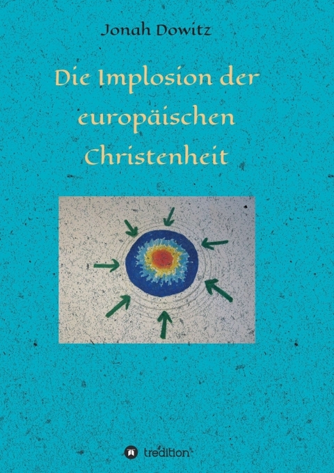 Die Implosion der europäischen Christenheit - Jonah Dowitz