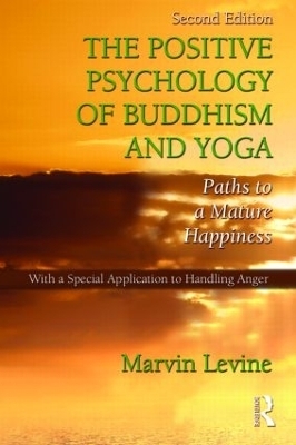 The Positive Psychology of Buddhism and Yoga - Marvin Levine