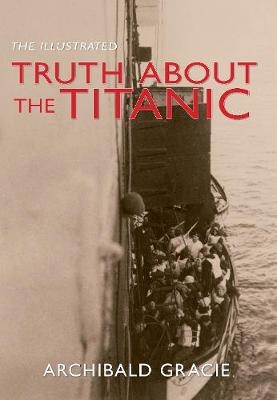 The Illustrated Truth About the Titanic - Archibald Gracie