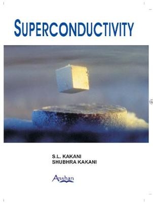 Superconductivity - S L Kakani, Shubhra Kakani