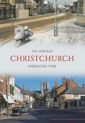 Christchurch Through Time - Sue Newman