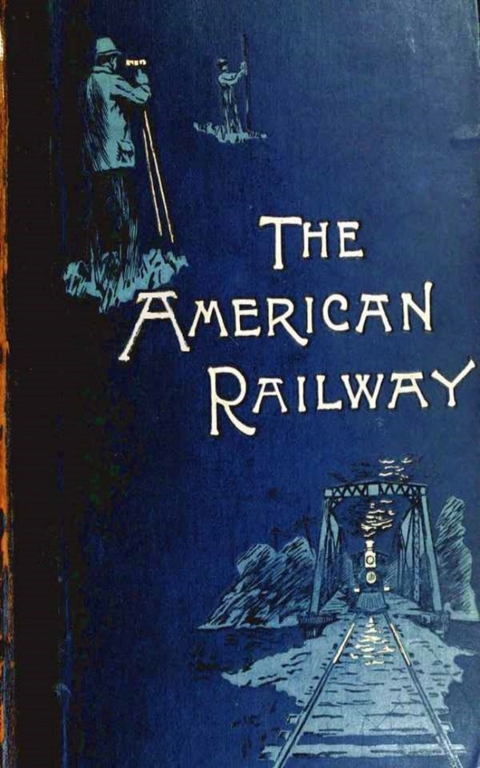 The American Railway, its Construction, Development, Manage - Theodore Voorhees -  Bogart Thomas Curtis Clarke