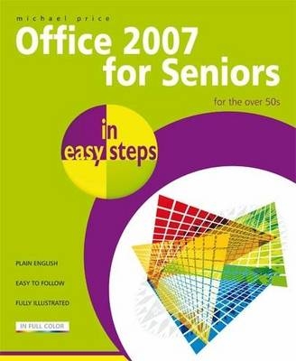 Office 2007 for Seniors In Easy Steps for the Over 50's - Michael Price