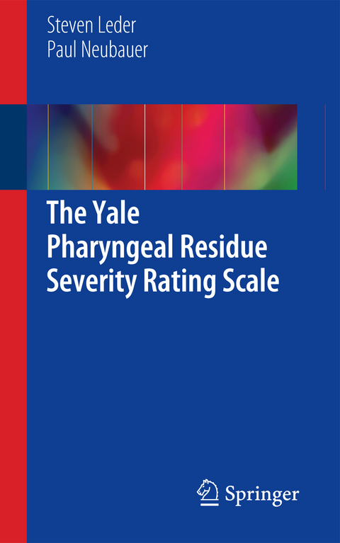 The Yale Pharyngeal Residue Severity Rating Scale - Steven B. Leder, Paul D. Neubauer