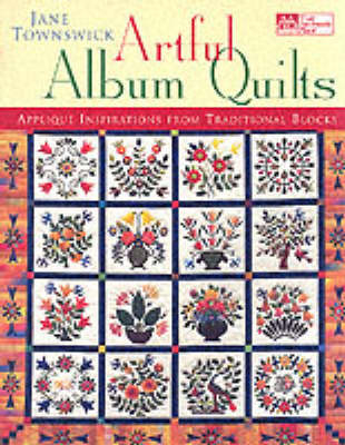 Artful Album Quilts - Jane Townswick
