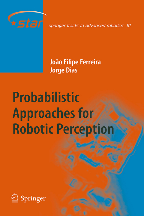 Probabilistic Approaches to Robotic Perception - João Filipe Ferreira, Jorge Miranda Dias