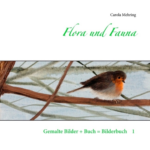 Flora und Fauna - Carola Mehring