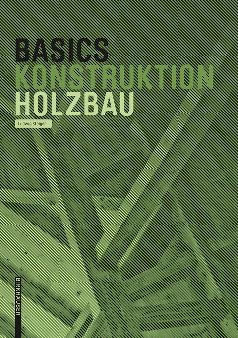 Basics Holzbau - Ludwig Steiger