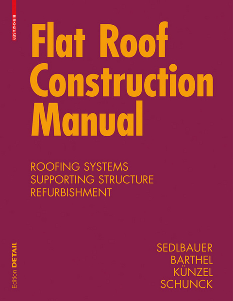 Flat Roof Construction Manual -  Klaus Sedlbauer,  Eberhard Schunck,  Rainer Barthel,  Hartwig M. Künzel