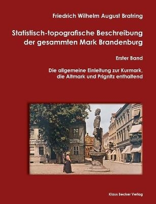 Statistisch-topografische Beschreibung der gesammten Mark Brandenburg - Friedrich Wilhelm August Bratring