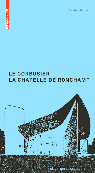 Le Corbusier. La Chapelle de Ronchamp - Danièle Pauly