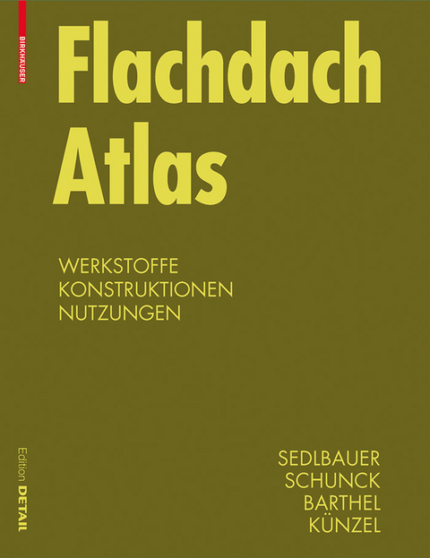 Flachdach Atlas -  Klaus Sedlbauer,  Eberhard Schunck,  Rainer Barthel,  Hartwig M. Künzel