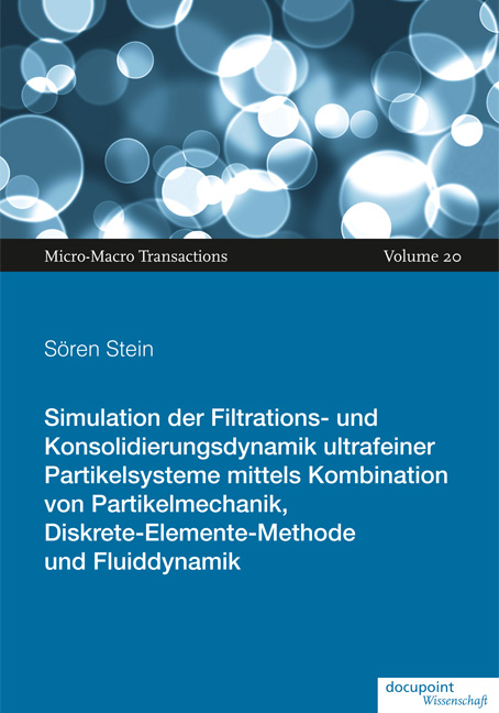 Simulation der Filtrations‐ und Konsolidierungsdynamik ultrafeiner Partikelsysteme mittels Kombination von Partikelmechanik, Diskrete‐Elemente‐Methode und Fluiddynamik - Sören Stein