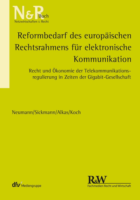 Reformbedarf des europäischen Rechtsrahmens für elektronische Kommunikation - Andreas Neumann, Jörn Sickmann, Hasan Alkas, Alexander Koch