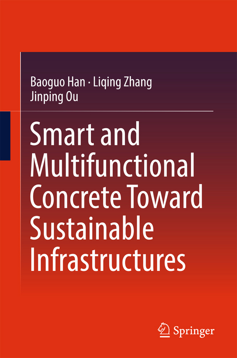 Smart and Multifunctional Concrete Toward Sustainable Infrastructures -  Baoguo Han,  Jinping Ou,  Liqing Zhang