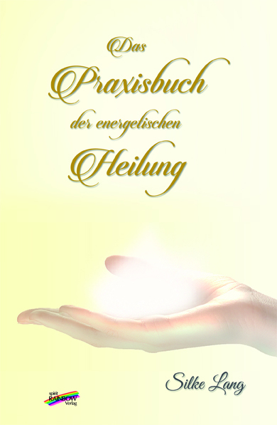 Das Praxisbuch der energetischen Heilung - Silke Lang