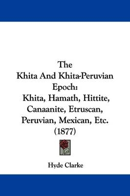 The Khita And Khita-Peruvian Epoch - Hyde Clarke