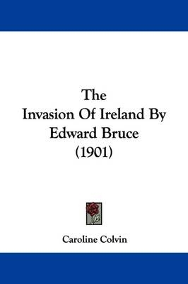 The Invasion Of Ireland By Edward Bruce (1901) - Caroline Colvin