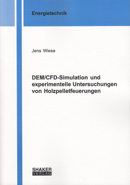 DEM/CFD-Simulation und experimentelle Untersuchungen von Holzpelletfeuerungen - Jens Wiese