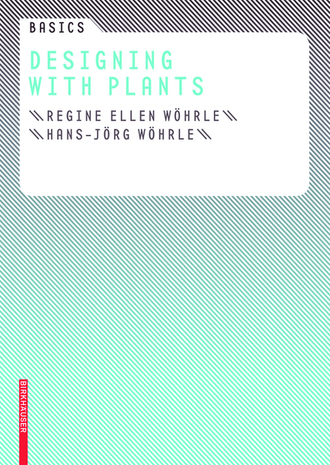 Basics Designing with Plants - Regine Ellen Wöhrle, Hans-Jörg Wöhrle