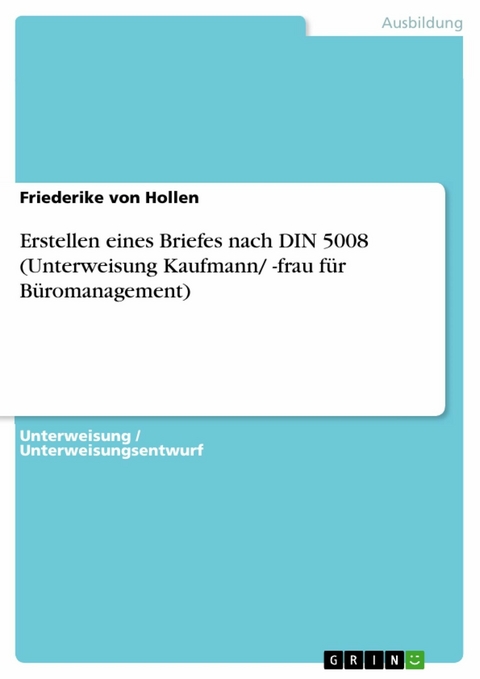 Erstellen eines Briefes nach DIN 5008 (Unterweisung Kaufmann/ -frau für Büromanagement) - Friederike von Hollen