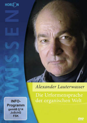 Die Urformensprache der organischen Welt - Alexander Lauterwasser