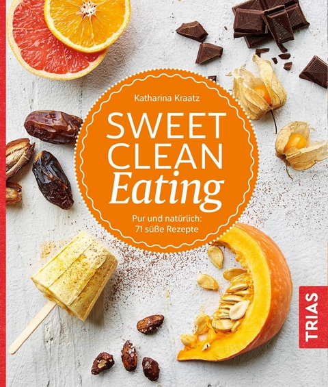 Sweet Clean Eating - Katharina Kraatz