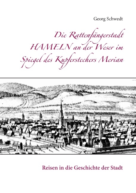 Die Rattenfängerstadt Hameln an der Weser im Spiegel des Kupferstechers Merian - Georg Schwedt