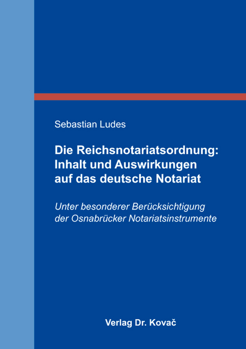 Die Reichsnotariatsordnung: Inhalt und Auswirkungen auf das deutsche Notariat - Sebastian Ludes