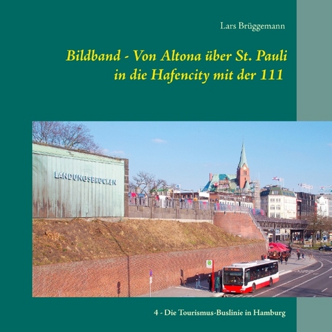 Bildband – Von Altona über St. Pauli in die Hafencity mit der 111 - Lars Brüggemann