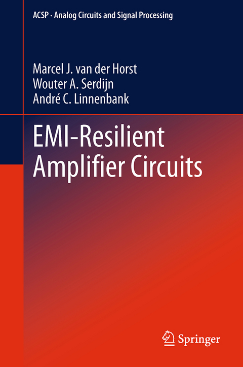 EMI-Resilient Amplifier Circuits - Marcel J. van der Horst, Wouter A. Serdijn, André C. Linnenbank