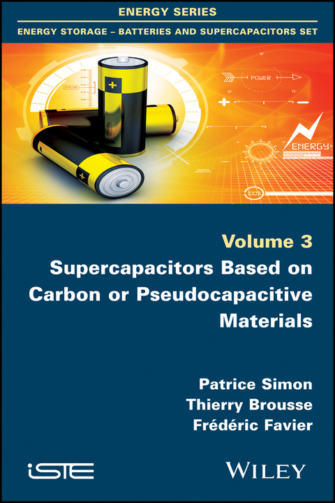 Supercapacitors Based on Carbon or Pseudocapacitive Materials -  Thierry Brousse,  Fr d ric Favier,  Patrice Simon