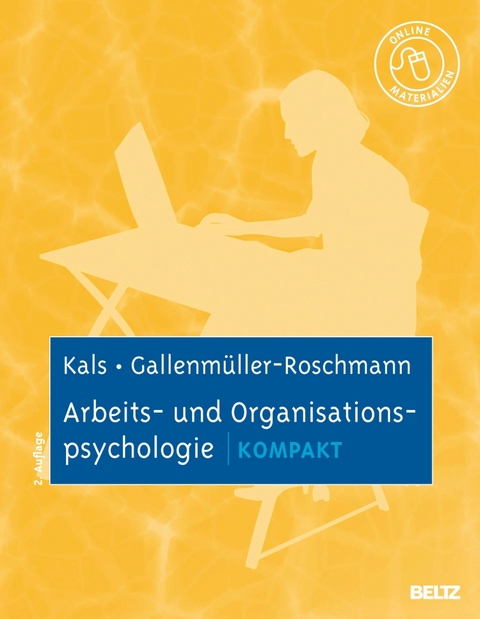 Arbeits- und Organisationspsychologie kompakt -  Elisabeth Kals,  Jutta Gabriele Gallenmüller-Roschmann