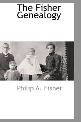 The Fisher Genealogy - Philip A Fisher
