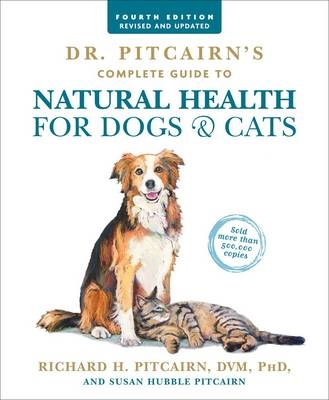 Dr. Pitcairn's Complete Guide to Natural Health for Dogs & Cats (4th Edition) -  Richard H. Pitcairn,  Susan Hubble Pitcairn