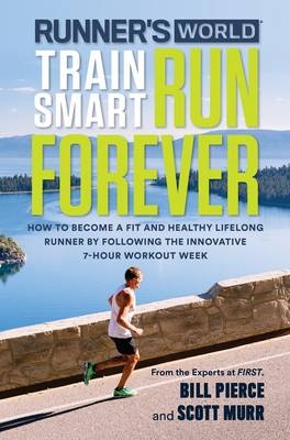 Runner's World Train Smart, Run Forever -  Editors of Runner's World Maga,  Scott Murr,  Bill Pierce