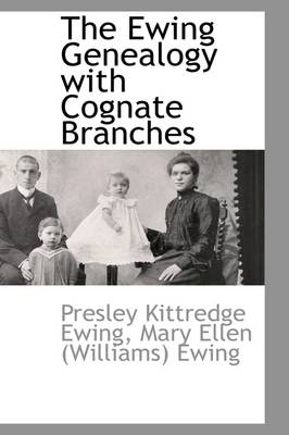 The Ewing Genealogy with Cognate Branches - Presley Kittredge Ewing