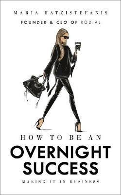 How to Be an Overnight Success -  Maria Hatzistefanis