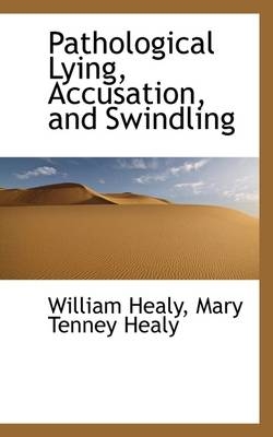 Pathological Lying, Accusation, and Swindling - William Healy