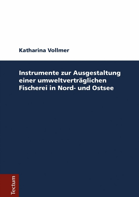 Instrumente zur Ausgestaltung einer umweltverträglichen Fischerei in Nord- und Ostsee -  Katharina Vollmer