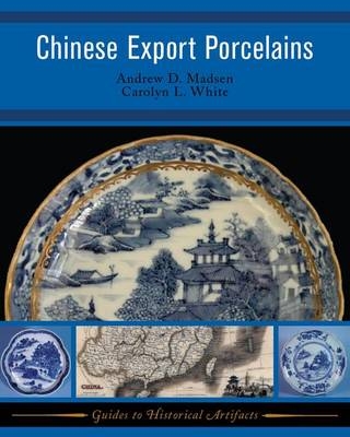 Chinese Export Porcelains - Andrew D Madsen, Carolyn White