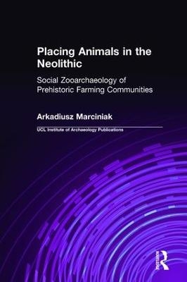 Placing Animals in the Neolithic - Arkadiusz Marciniak
