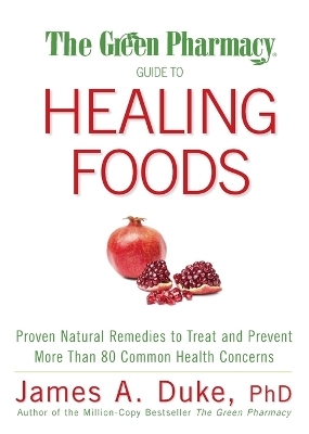 The Green Pharmacy Guide to Healing Foods - James A. Duke