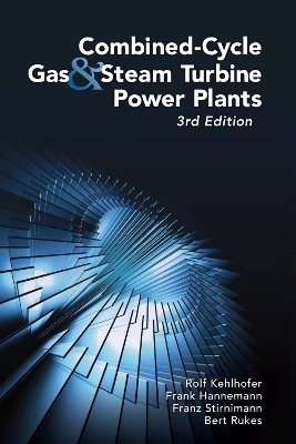 Combined-Cycle Gas & Steam Turbine Power Plants - Rolf Kehlhofer, Bert Rukes, Frank Hannemann, Franz Stirnimann