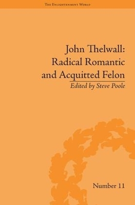 John Thelwall: Radical Romantic and Acquitted Felon - Steve Poole