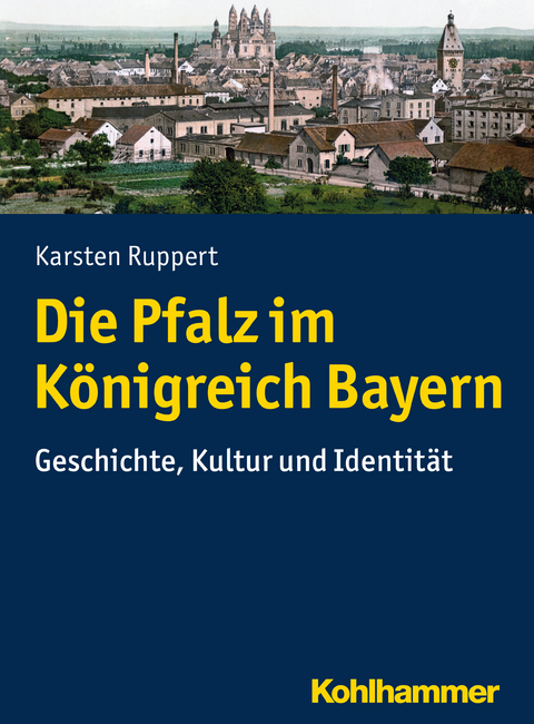 Die Pfalz im Königreich Bayern - Karsten Ruppert