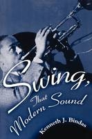 Swing, That Modern Sound - Kenneth J. Bindas