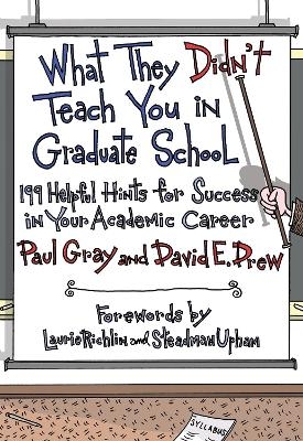 What They Didn't Teach You in Graduate School - Paul Gray, David Eli Drew