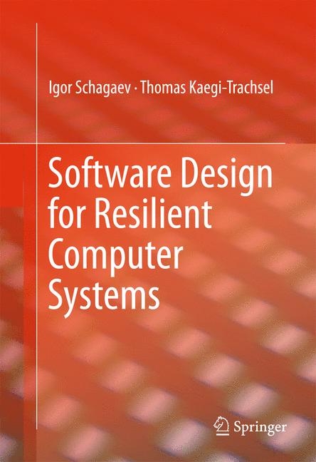 Software Design for Resilient Computer Systems - Igor Schagaev, Kaegi Thomas